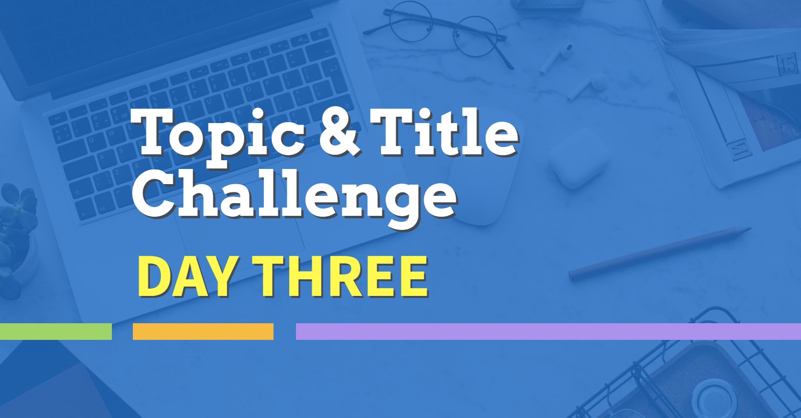 Topic and TItle 5 Day Challenge Day 3