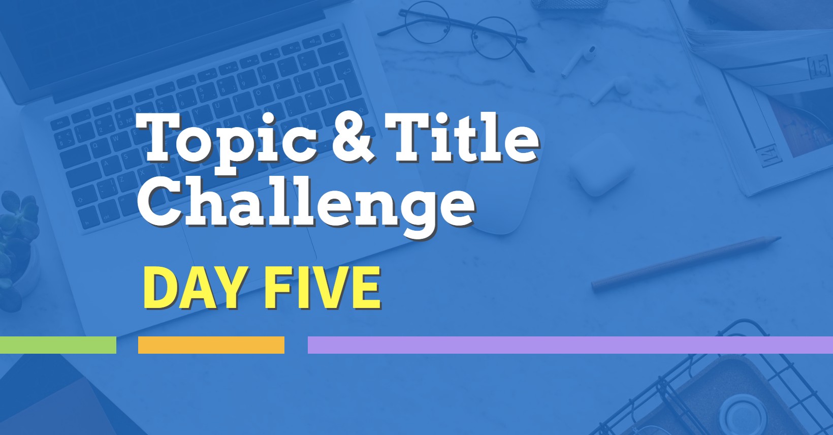 Topic and TItle 5 Day Challenge Day 5